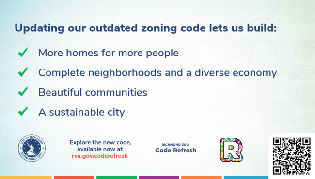 Graphic stating benefits of updating Richmond’s zoning code, listing four checkmarked points—more homes, complete neighborhoods and a diverse economy, beautiful communities, and a sustainable city—with city branding, a QR code, and a link to rva.gov/coderefresh at the bottom.